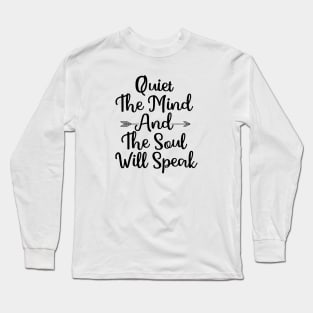 Quiet The Mind And The Soul Will Speak Long Sleeve T-Shirt